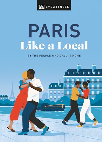 Paris Like a Local: By the People Who Call It Home (Local Travel Guide) von DK Travel
