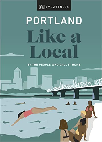 Portland Like a Local: By the People Who Call It Home (Local Travel Guide) von DK Travel