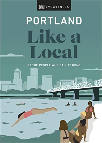 Portland Like a Local: By the People Who Call It Home (Local Travel Guide)