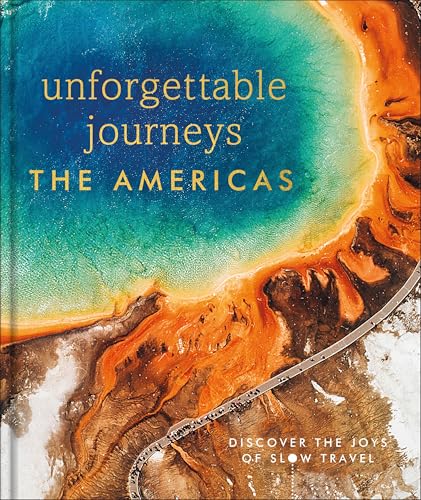Unforgettable Journeys The Americas Unforgettable Journeys The Americas