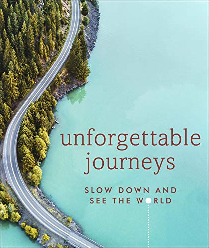 Unforgettable Journeys: Slow down and see the world von DK Eyewitness Travel