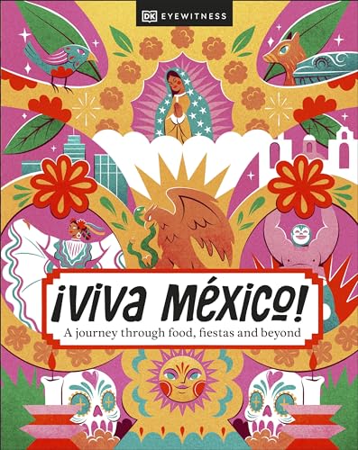 ¡Viva Mexico!: A journey through food, fiestas and beyond ¡Viva Mexico!: A journey through food, fiestas and beyond