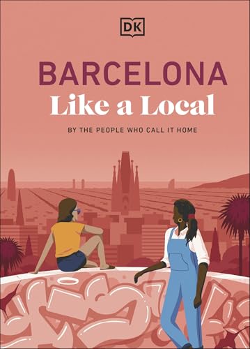 Barcelona Like a Local: By the People Who Call it Home (Local Travel Guide) von DK Travel