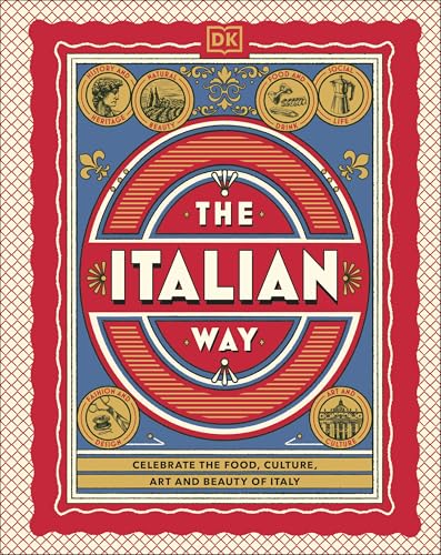 The Italian Way: Celebrate the Food, Culture, Art and Beauty of Italy The Italian Way: Celebrate the Food, Culture, Art and Beauty of Italy von DK Travel