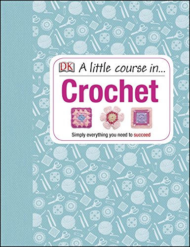 A Little Course in Crochet: Simply everything you need to succeed von DK