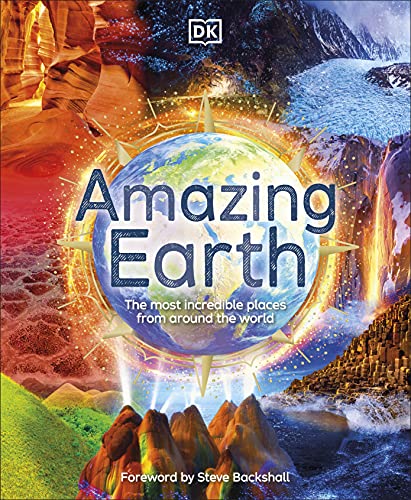 Amazing Earth: The Most Incredible Places From Around The World (DK Amazing Earth)