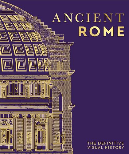 Ancient Rome: The Definitive Visual History (DK Definitive Visual Histories)