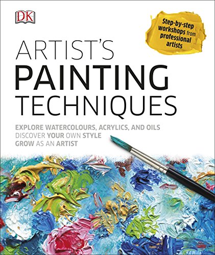 Artist's Painting Techniques: Explore Watercolours, Acrylics, and Oils von DK
