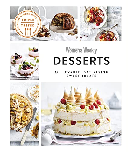 Australian Women's Weekly Desserts: Achievable, Satisfying Sweet Treats