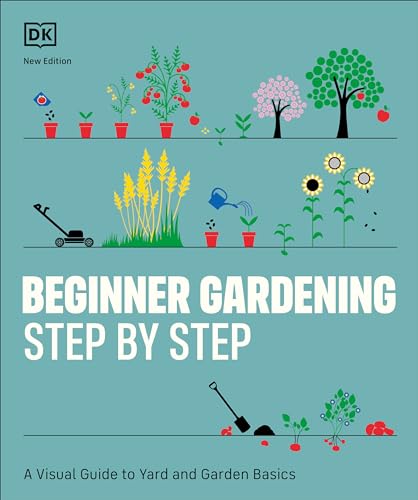 Beginner Gardening Step by Step: A Visual Guide to Yard and Garden Basics von DK