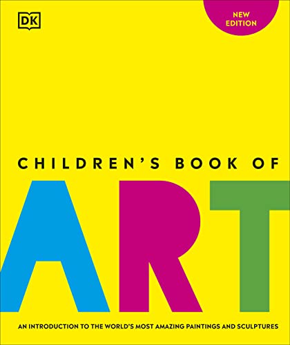 Children's Book of Art: An Introduction to the World's Most Amazing Paintings and Sculptures (DK Children's Book of)