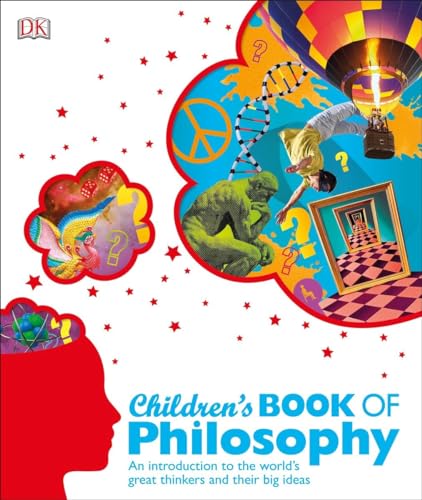 Children's Book of Philosophy: An Introduction to the World's Great Thinkers and Their Big Ideas (DK Children's Book of)