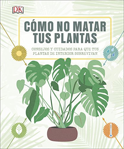 Cómo no matar tus plantas: Consejos y cuidados para que tus plantas sobrevivan (Jardinería) von DK