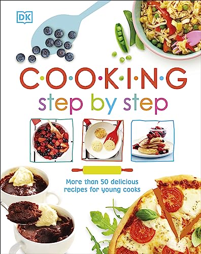 Cooking Step By Step: More than 50 Delicious Recipes for Young Cooks von Dorling Kindersley Ltd.