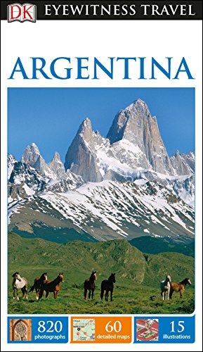 DK Eyewitness Travel Guide Argentina: Eyewitness Travel Guide 2017 von DK Eyewitness Travel