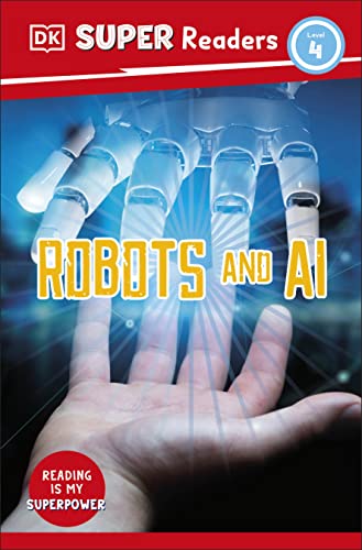 DK Super Readers Level 4 Robots and AI DK Super Readers Level 4 Robots and AI