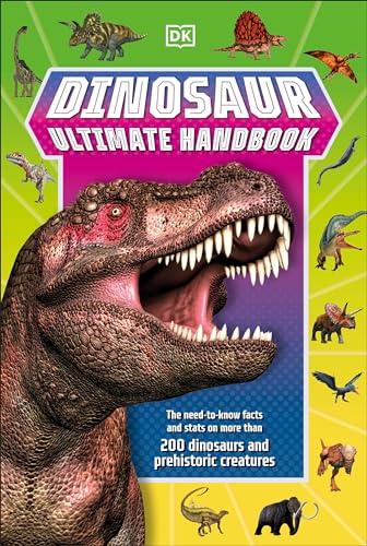 Dinosaur Ultimate Handbook: The Need-To-Know Facts and Stats on Over 150 Different Species (DK's Ultimate Handbook)