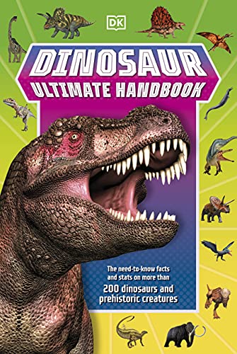 Dinosaur Ultimate Handbook: The Need-To-Know Facts and Stats on Over 150 Different Species (DK's Ultimate Handbooks)