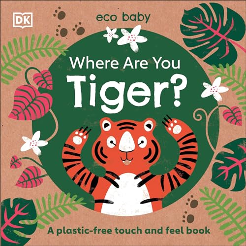 Eco Baby Where Are You Tiger?: A Plastic-free Touch and Feel Book von DK