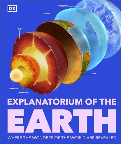 Explanatorium of the Earth: The Wonderful Workings of the Earth Explained (DK Explanatorium)