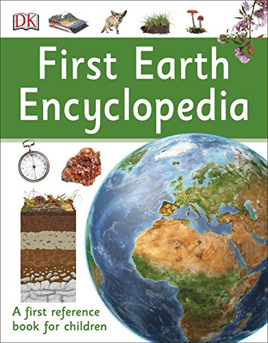 First Earth Encyclopedia: A first reference book for children (DK First Reference)