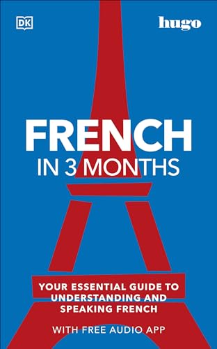 French in 3 Months with Free Audio App: Your Essential Guide to Understanding and Speaking French (Hugo in 3 Months)
