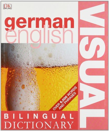 German-English Bilingual Visual Dictionary: Over 6,000 words and phrases (DK Bilingual Dictionaries)