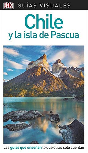 Guía Visual Chile y la isla de Pascua: Las guías que enseñan lo que otras solo cuentan (Guías de viaje) von DK