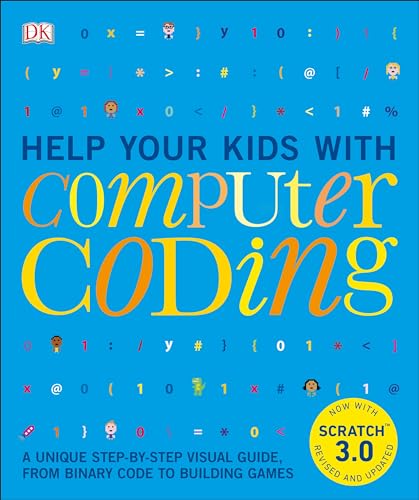 Help Your Kids with Computer Coding: A Unique Step-by-Step Visual Guide, from Binary Code to Building Games
