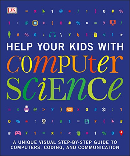 Help Your Kids with Computer Science (Key Stages 1-5): A Unique Step-by-Step Visual Guide to Computers, Coding, and Communication (DK Help Your Kids With)