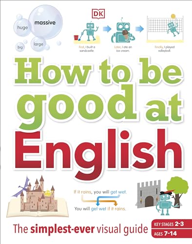How to be Good at English, Ages 7-14 (Key Stages 2-3): The Simplest-ever Visual Guide (DK How to Be Good at)