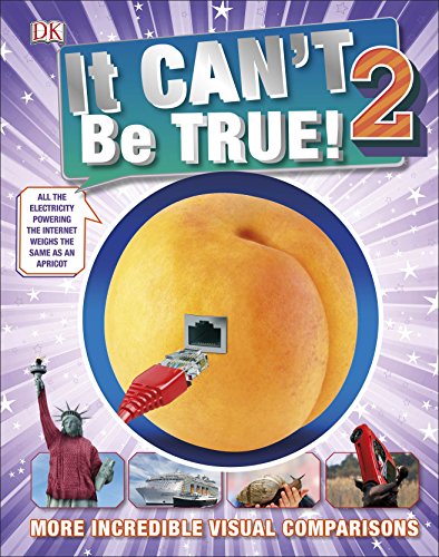 It Can't Be True 2!: More Incredible Visual Comparisons (DK 1,000 Amazing Facts) von DK Children