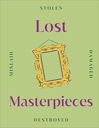 Lost Masterpieces (DK Secret Histories)