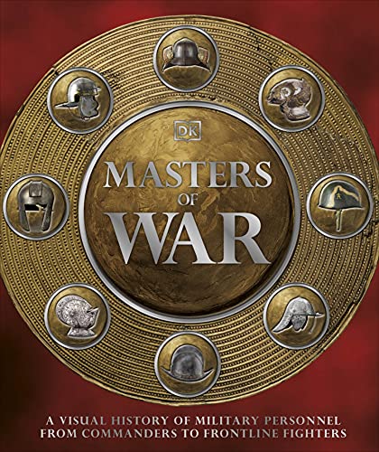 Masters of War: A Visual History of Military Personnel from Commanders to Frontline Fighters von DK