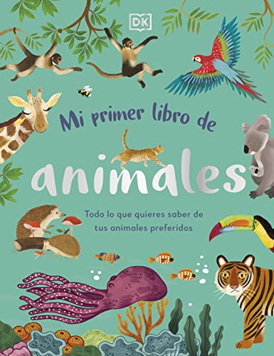 Mi primer libro de animales: Todo lo que quieres saber de tus animales preferidos (DK Infantil)