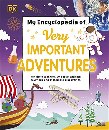 My Encyclopedia of Very Important Adventures: For little learners who love exciting journeys and incredible discoveries (My Very Important Encyclopedias)