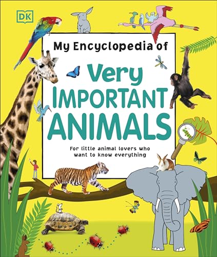 My Encyclopedia of Very Important Animals: For Little Animal Lovers Who Want to Know Everything (My Very Important Encyclopedias)