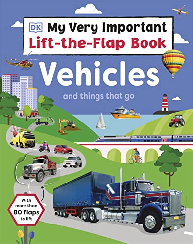 My Very Important Lift-the-Flap Book: Vehicles and Things That Go: With More Than 80 Flaps to Lift