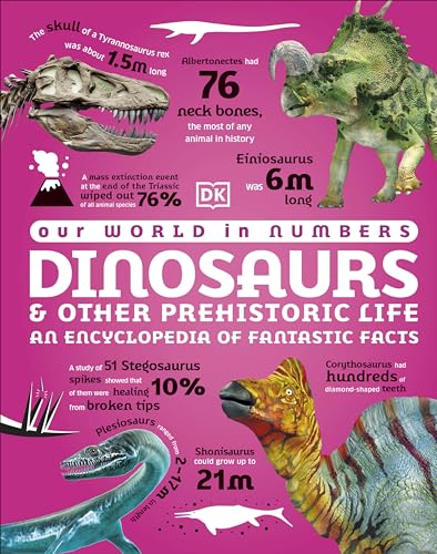 Our World in Numbers Dinosaurs and Other Prehistoric Life: An Encyclopedia of Fantastic Facts (DK Our World in Numbers) von DK Children