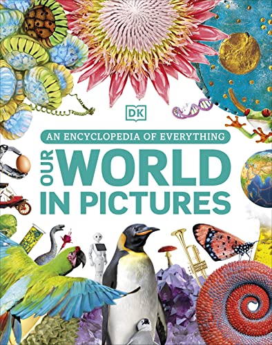 Our World in Pictures: An Encyclopedia of Everything (DK Our World in Pictures)