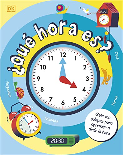 ¿Qué hora es?: Guía con solapas para aprender a decir las horas y las fechas (Paso a paso)