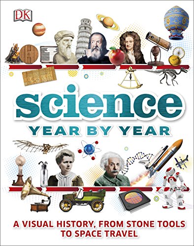 Science Year by Year: A visual history, from stone tools to space travel von DK Children