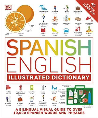 Spanish - English Illustrated Dictionary: A Bilingual Visual Guide to Over 10,000 Spanish Words and Phrases