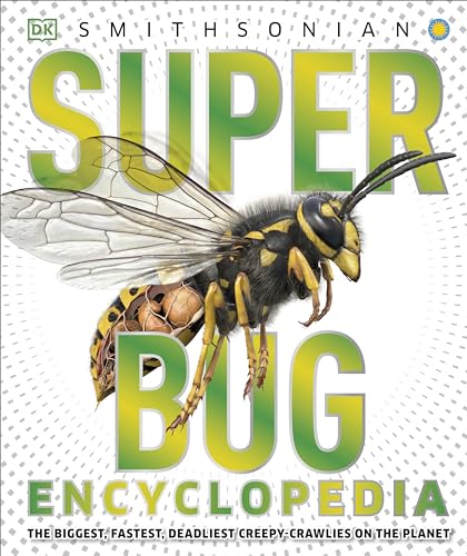 Super Bug Encyclopedia: The Biggest, Fastest, Deadliest Creepy-Crawlers on the Planet (DK Super Nature Encyclopedias)