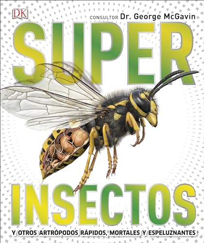 Super Insectos (Super Bug Encyclopedia): Los insectos más grandes, rápidos, mortales y espeluznantes (DK Super Nature Encyclopedias)