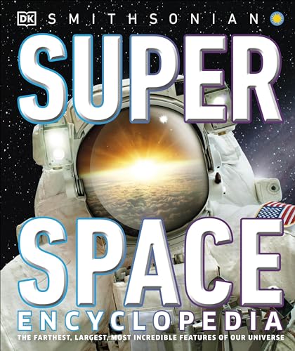 Super Space Encyclopedia: The Furthest, Largest, Most Spectacular Features of Our Universe (DK Super Nature Encyclopedias)
