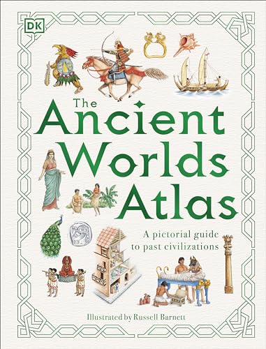 The Ancient Worlds Atlas: A Pictorial Guide to Past Civilizations (DK Pictorial Atlases)