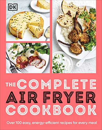 The Complete Air Fryer Cookbook: Over 100 Easy, Energy-efficient Recipes for Every Meal