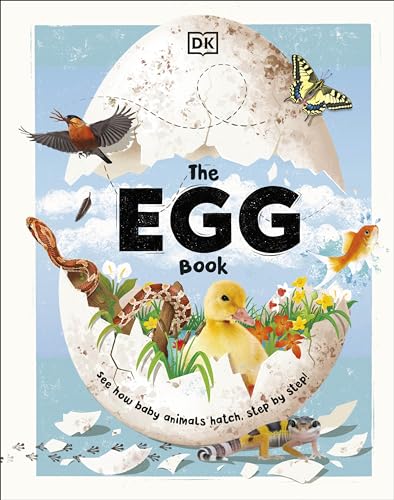 The Egg Book: See How Baby Animals Hatch, Step By Step!