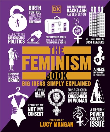 The Feminism Book: Big Ideas Simply Explained